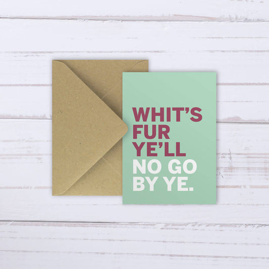 'Whit’s Fur Ye'll No Go By Ye' card